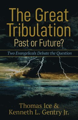 Thomas Ice, Kenneth L. Gentry, Jr. - Great Tribulation––Past or Future? – Two Evangelicals Debate the Question, Häftad