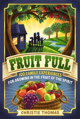 bokomslag Fruit Full - 100 Family Experiences for Growing in the Fruit of the Spirit