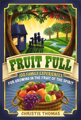 bokomslag Fruit Full  100 Family Experiences for Growing in the Fruit of the Spirit