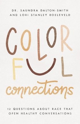 Colorful Connections  12 Questions About Race That Open Healthy Conversations 1