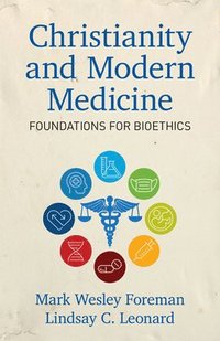bokomslag Christianity and Modern Medicine  Foundations for Bioethics