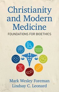 bokomslag Christianity and Modern Medicine - Foundations for Bioethics