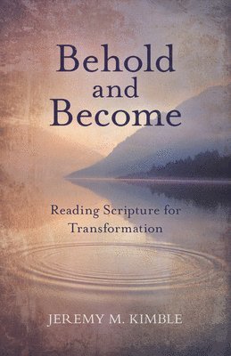 Behold and Become: Reading Scripture for Transformation 1