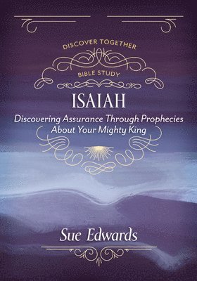 Sue Edwards - Isaiah – Discovering Assurance Through Prophecies About Your Mighty King, Häftad