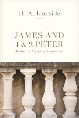H a Ironside, H. a. Ironside, H A Ironside - James and 1 & 2 Peter, Häftad