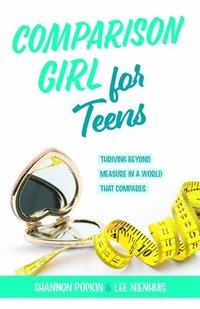 bokomslag Comparison Girl for Teens: Thriving Beyond Measure in a World That Compares