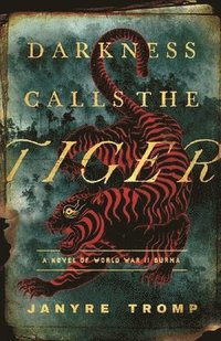 bokomslag Darkness Calls the Tiger: A Novel of World War II Burma