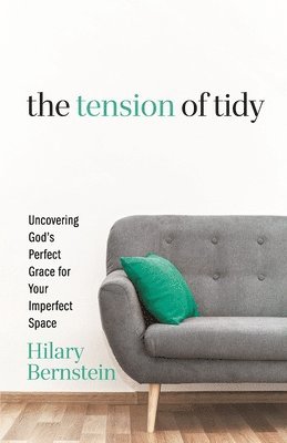 bokomslag The Tension of Tidy: Uncovering God's Perfect Grace for Your Imperfect Space