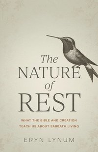 bokomslag The Nature of Rest: What the Bible and Creation Teach Us about Sabbath Living