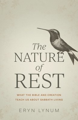 The Nature of Rest: What the Bible and Creation Teach Us about Sabbath Living 1