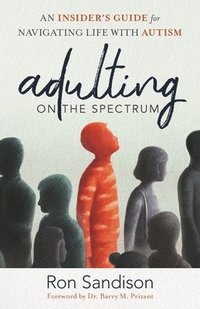 bokomslag Adulting on the Spectrum: An Insider's Guide for Navigating Life with Autism