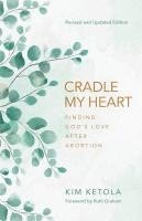 bokomslag Cradle My Heart: Finding God's Love After Abortion