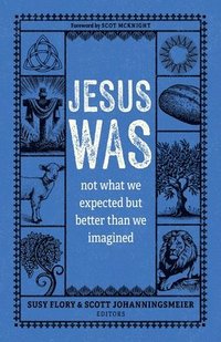 bokomslag Jesus Was: Not What We Expected But Better Than We Imagined