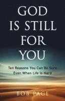 bokomslag God Is Still for You: Ten Reasons You Can Be Sure Even When Life Is Hard