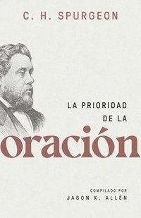 bokomslag La Prioridad de la Oración (Spurgeon on the Priority of Prayer)