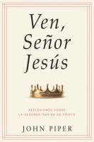 bokomslag Ven, Señor Jesús: Reflexiones Sobre La Segunda Venida de Cristo (Come, Lord Jesus: Meditations on the Second Coming of Christ)