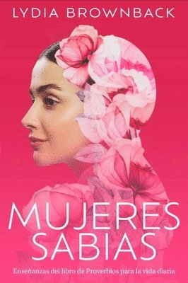 bokomslag Mujeres Sabias: Enseñanzas del Libro de Proverbios Para La Vida Diaria (a Woman's Wisdom: How the Book of Proverbs Speaks to Everything)