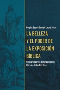 bokomslag La Belleza Y El Poder de la Exposición Bíblica (the Beauty and Power of Biblical Exposition)
