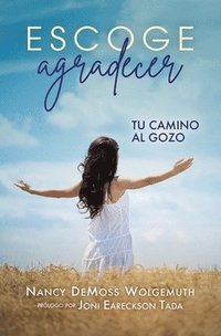 bokomslag Escoge Agradecer: Tu Camino Al Gozo (Choosing Gratitude)