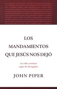bokomslag Los Mandamientos Que Jesús Nos Dejó La Vida Cristiana Según Los Evangelios (All That Jesus Commanded)