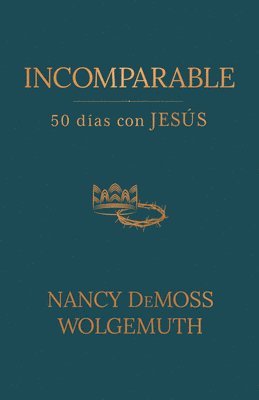 Nancy DeMoss Wolgemuth, Nancy Demoss Wolgemuth - Incomparable: 50 Días Con Jesús (Incomparable: 50 Days with Jesus), Häftad