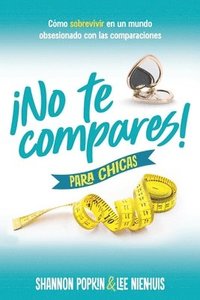 bokomslag ¡No Te Compares! Para Chicas: Cómo Sobrevivir En Un Mundo Obsesionado Con Las Comparaciones (Comparison Girl for Teens: Thriving Beyond Measure in a W