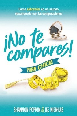 bokomslag ¡No Te Compares! Para Chicas: Cómo Sobrevivir En Un Mundo Obsesionado Con Las Comparaciones (Comparison Girl for Teens: Thriving Beyond Measure in a W