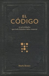 bokomslag El Código:12 Prioridades Que Todo Hombre Debe Conocer (the Man Code:12 Priorities Every Man Needs to Know)