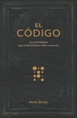 bokomslag El Código:12 Prioridades Que Todo Hombre Debe Conocer (the Man Code:12 Priorities Every Man Needs to Know)