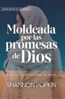 bokomslag Moldeada Por Las Promesas de Dios: - Lecciones de la Vida de Sara - Estudio Bíblico de Seis Semanas (Shaped by God's Promises)