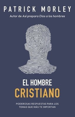 El Hombre Cristiano: Poderosas Respuestas Para Los Temas Que Más Te Importan (the Christian Man: A Conversation about the 10 Issues Men Say Matter Mos 1