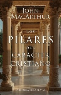 bokomslag Los Pilares del Carácter Cristiano (the Pillars of Christian Character)