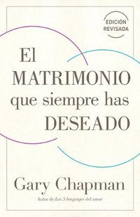 bokomslag El Matrimonio Que Siempre Has Deseado, Ed Rev. (the Marriage You've Always Wanted, REV Ed)