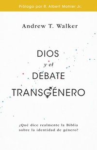 bokomslag Dios Y El Debate Transgénero: ¿Qué Dice Realmente La Biblia Sobre La Identidad de Género?