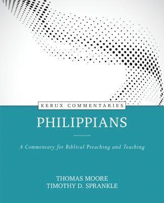 Thomas Moore, Timothy Sprankle - Philippians – A Commentary for Biblical Preaching and Teaching, Inbunden