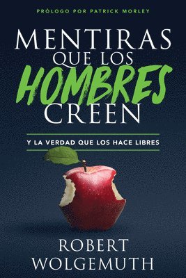 Robert Wolgemuth - Mentiras Que Los Hombres Creen: Y La Verdad Que Los Hace Libres (Lies Men Believe), Häftad