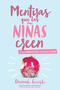 bokomslag Mentiras Que las Niñas Creen: Y la Verdad Que las Hace Libres = A Mom's Guide to Lies Girls Believe