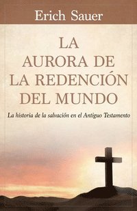 bokomslag La Aurora de la Redención del Mundo: La Historia de la Salvación En El Antiguo Testemento