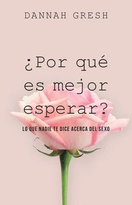 Dannah Gresh - ¿Por Qué Es Mejor Esperar?: Lo Que Nadie Te Dice Acerca del Sexo, Häftad