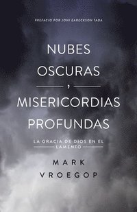 bokomslag Nubes Oscuras, Misericordia Profunda (Dark Clouds, Deep Mercy: Discovering the Grace of Lament)