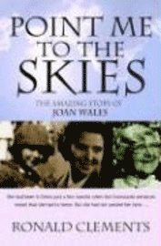 Ronald Clements - Point Me to the Skies: The Amazing Story of Joan Wales, Häftad