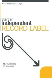 bokomslag Start an Independent Record Label: Music Business Made Simple
