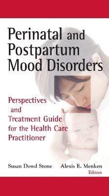 Susan Dowd Stone, Alexis E. Menken, Susan Dowd Msw Stone, LCSW Stone, Susan Dowd, MSW, PhD Menken, Alexis E., Susan Dowd MSW LCSW Stone - Perinatal and Postpartum Mood Disorders, Inbunden