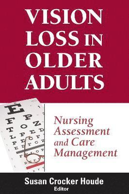 Susan Houde - Vision Loss in Older Adults: Nursing Assessment and Care Management, Häftad