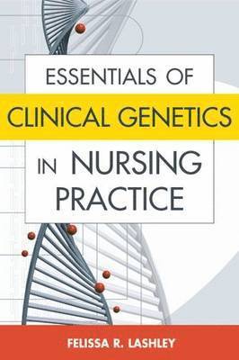 Felissa R. Lashley - Essentials of Clinical Genetics in Nursing Practice, Häftad