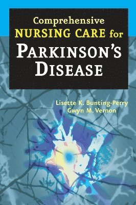 Lisette K. Bunting-Perry, Gwyn M. Vernon - Comprehensive Nursing Care for Parkinson's Disease, Häftad