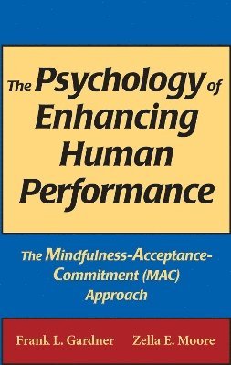 Frank L. Gardner, Zella E. Moore, PsyD Moore, Zella E., Zella E. Psyd Moore, ABPP Gardner, Frank L., PhD, Frank L. ABPP Gardner, Zella E. PsyD Moore - Psychology of Enhancing Human Performance, Inbunden