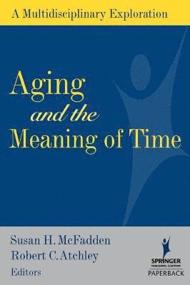 Susan McFadden, Robert Atchley - Aging and the Meaning of Time: A Multidisciplinary Exploration, Häftad
