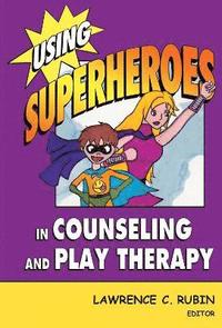 bokomslag Using Superheroes in Counseling and Play Therapy
