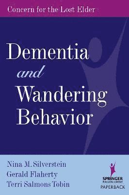 Nina M. Silverstein, Gerald Flaherty - Dementia and Wandering Behavior: Concern for the Lost Elder, Häftad